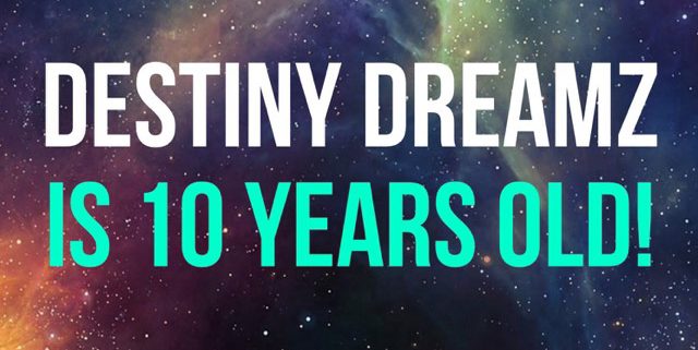 Destiny Dreamz is Ten Years Old!